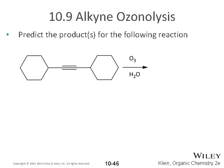 10. 9 Alkyne Ozonolysis • Predict the product(s) for the following reaction Copyright ©