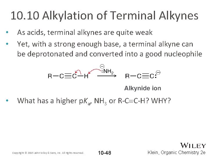 10. 10 Alkylation of Terminal Alkynes • • As acids, terminal alkynes are quite