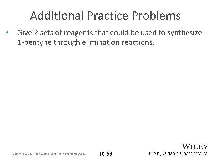 Additional Practice Problems • Give 2 sets of reagents that could be used to