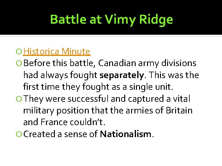 Battle at Vimy Ridge Historica Minute Before this battle, Canadian army divisions had always