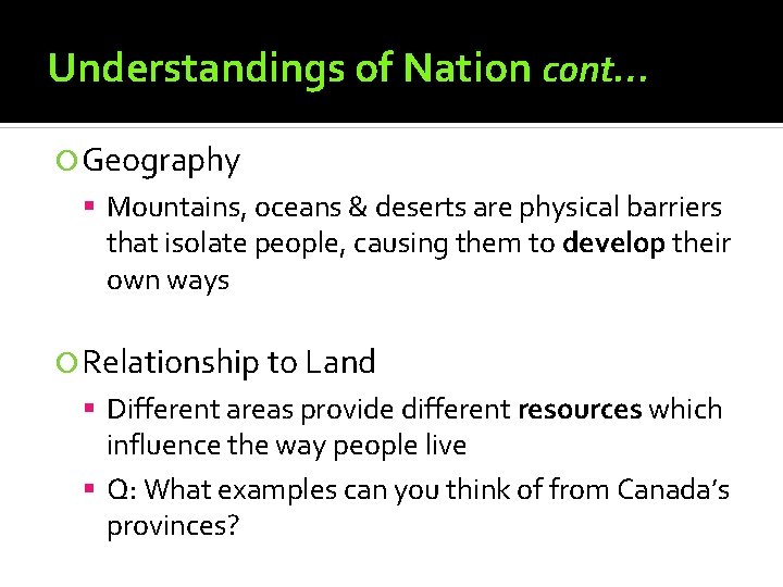 Understandings of Nation cont… Geography Mountains, oceans & deserts are physical barriers that isolate