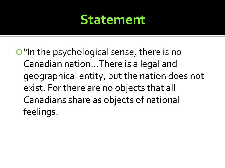 Statement “In the psychological sense, there is no Canadian nation…There is a legal and