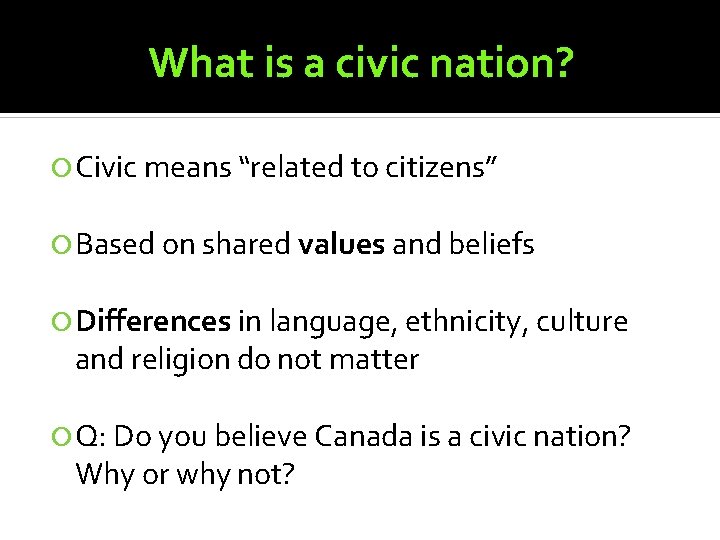 What is a civic nation? Civic means “related to citizens” Based on shared values