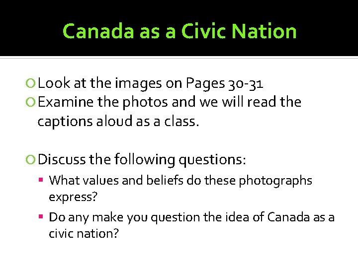 Canada as a Civic Nation Look at the images on Pages 30 -31 Examine