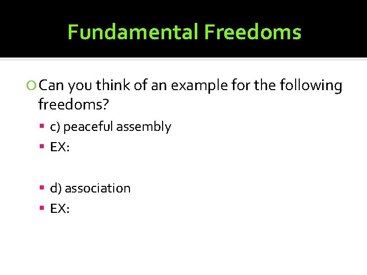 Fundamental Freedoms Can you think of an example for the following freedoms? c) peaceful