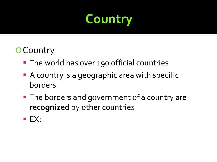 Country The world has over 190 official countries A country is a geographic area