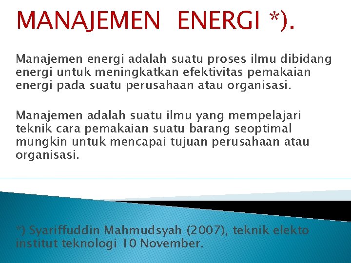 MANAJEMEN ENERGI *). Manajemen energi adalah suatu proses ilmu dibidang energi untuk meningkatkan efektivitas