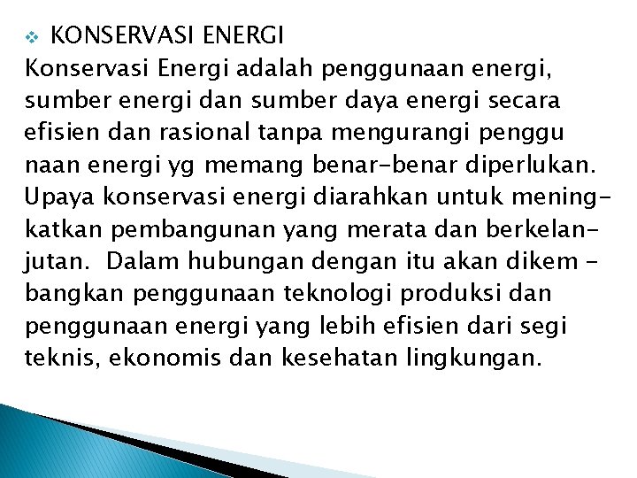KONSERVASI ENERGI Konservasi Energi adalah penggunaan energi, sumber energi dan sumber daya energi secara