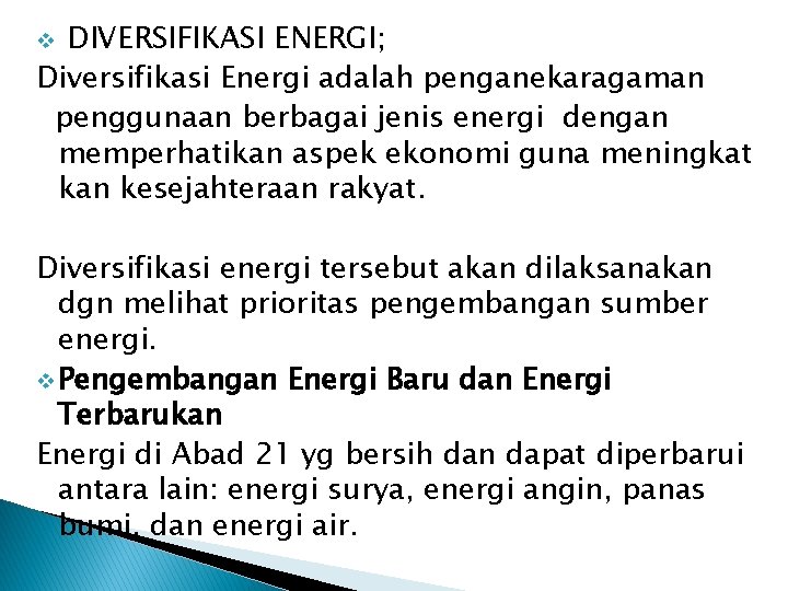 DIVERSIFIKASI ENERGI; Diversifikasi Energi adalah penganekaragaman penggunaan berbagai jenis energi dengan memperhatikan aspek ekonomi