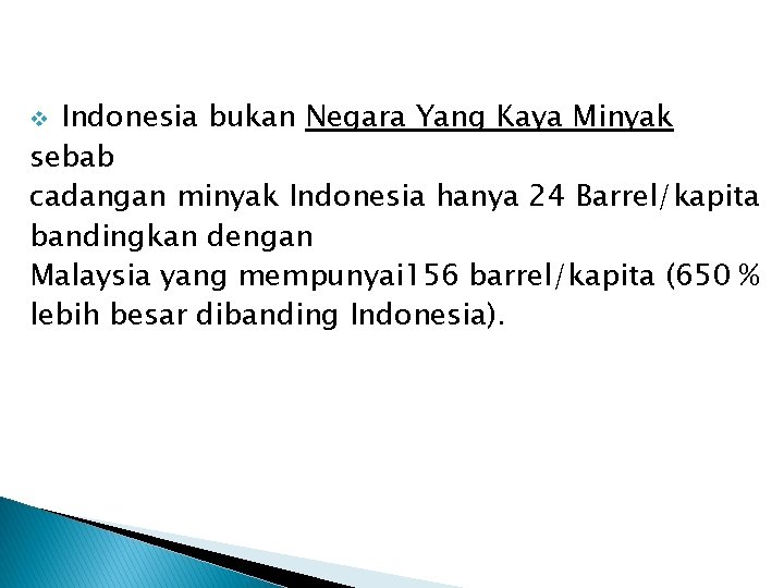Indonesia bukan Negara Yang Kaya Minyak sebab cadangan minyak Indonesia hanya 24 Barrel/kapita bandingkan