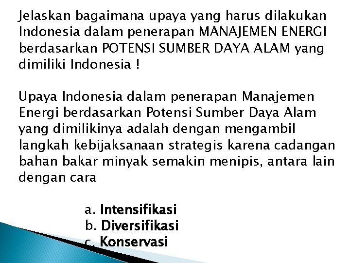Jelaskan bagaimana upaya yang harus dilakukan Indonesia dalam penerapan MANAJEMEN ENERGI berdasarkan POTENSI SUMBER