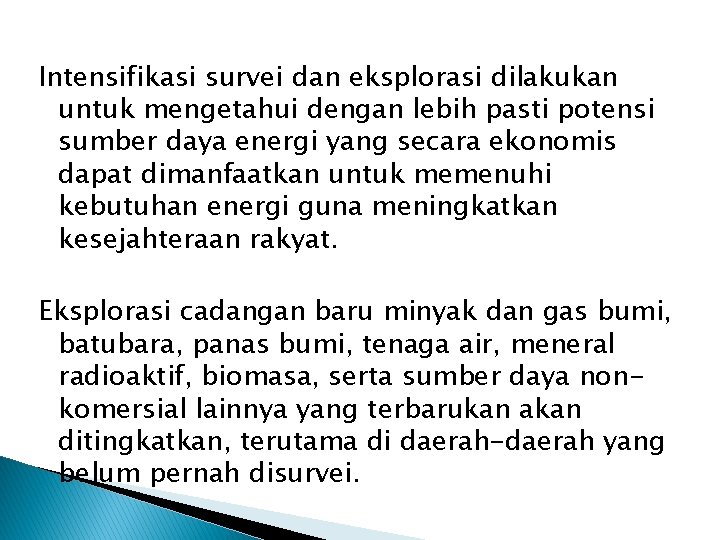 Intensifikasi survei dan eksplorasi dilakukan untuk mengetahui dengan lebih pasti potensi sumber daya energi