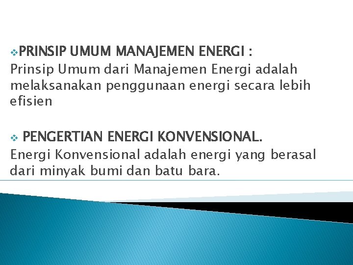 v. PRINSIP UMUM MANAJEMEN ENERGI : Prinsip Umum dari Manajemen Energi adalah melaksanakan penggunaan