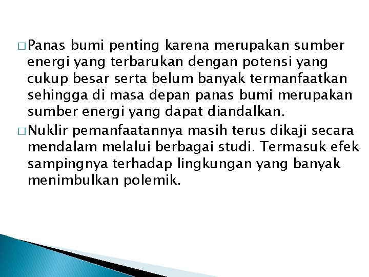 � Panas bumi penting karena merupakan sumber energi yang terbarukan dengan potensi yang cukup