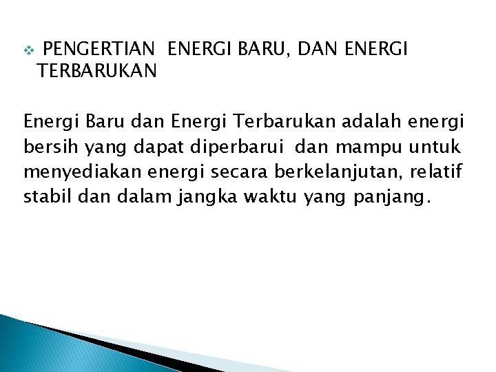 v PENGERTIAN ENERGI BARU, DAN ENERGI TERBARUKAN Energi Baru dan Energi Terbarukan adalah energi