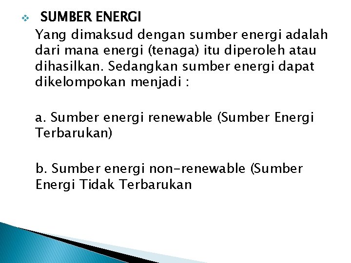 v SUMBER ENERGI Yang dimaksud dengan sumber energi adalah dari mana energi (tenaga) itu