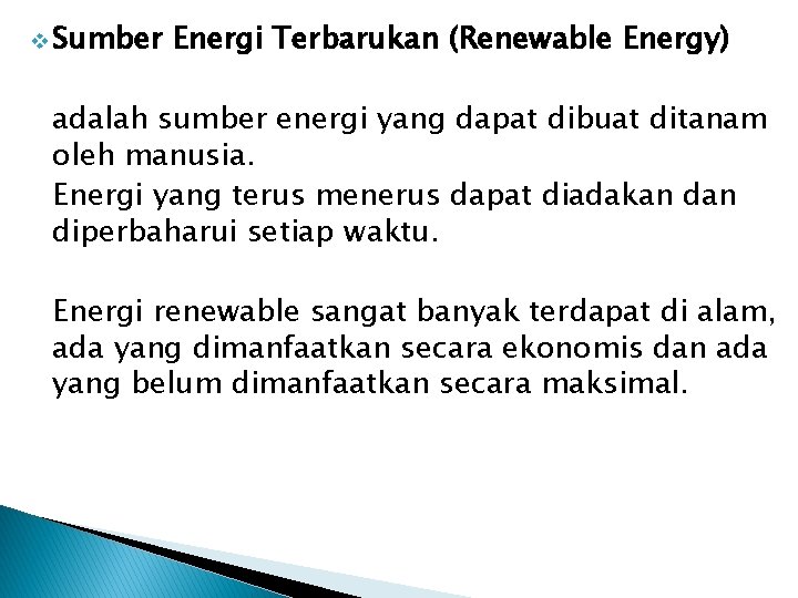 v Sumber Energi Terbarukan (Renewable Energy) adalah sumber energi yang dapat dibuat ditanam oleh