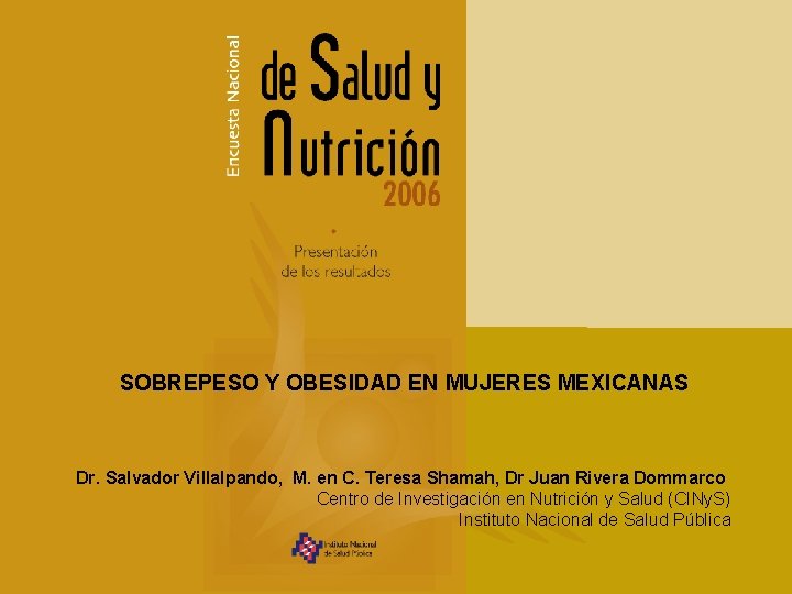 SOBREPESO Y OBESIDAD EN MUJERES MEXICANAS Dr. Salvador Villalpando, M. en C. Teresa Shamah,