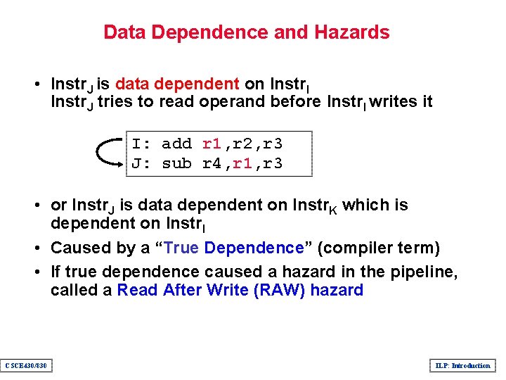 Data Dependence and Hazards • Instr. J is data dependent on Instr. I Instr.