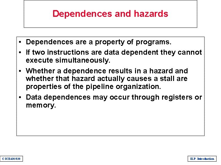 Dependences and hazards • Dependences are a property of programs. • If two instructions