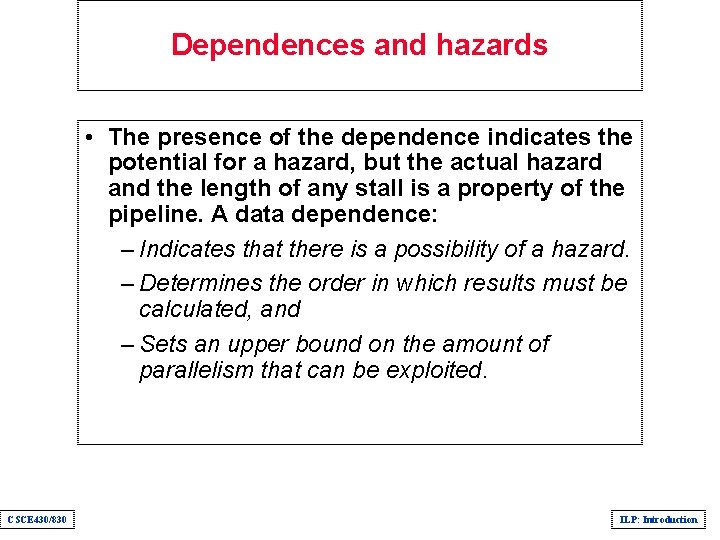 Dependences and hazards • The presence of the dependence indicates the potential for a