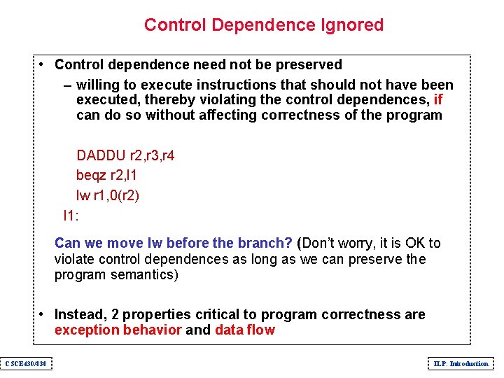 Control Dependence Ignored • Control dependence need not be preserved – willing to execute