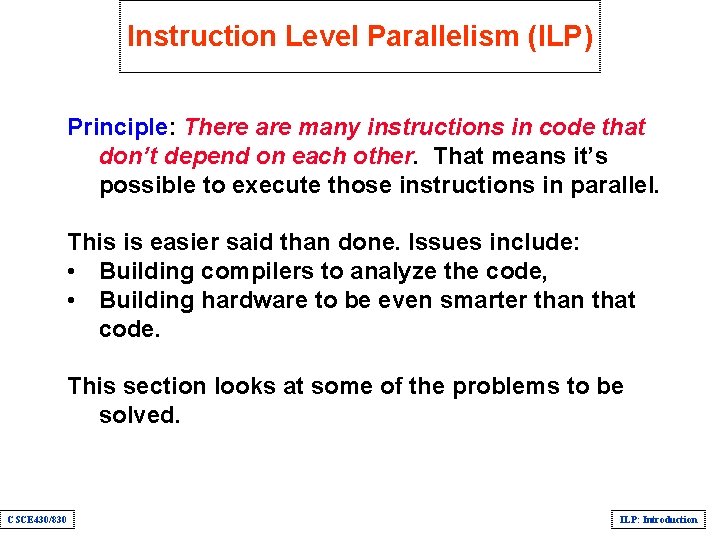 Instruction Level Parallelism (ILP) Principle: There are many instructions in code that don’t depend