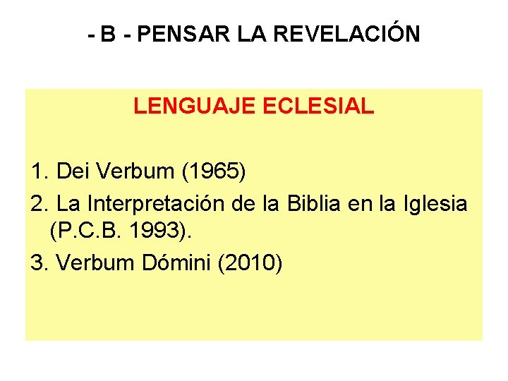 - B - PENSAR LA REVELACIÓN LENGUAJE ECLESIAL 1. Dei Verbum (1965) 2. La