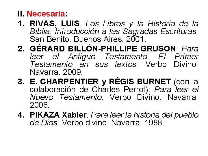 II. Necesaria: 1. RIVAS, LUIS. Los Libros y la Historia de la Biblia. Introducción
