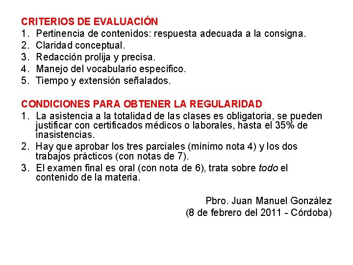 CRITERIOS DE EVALUACIÓN 1. Pertinencia de contenidos: respuesta adecuada a la consigna. 2. Claridad