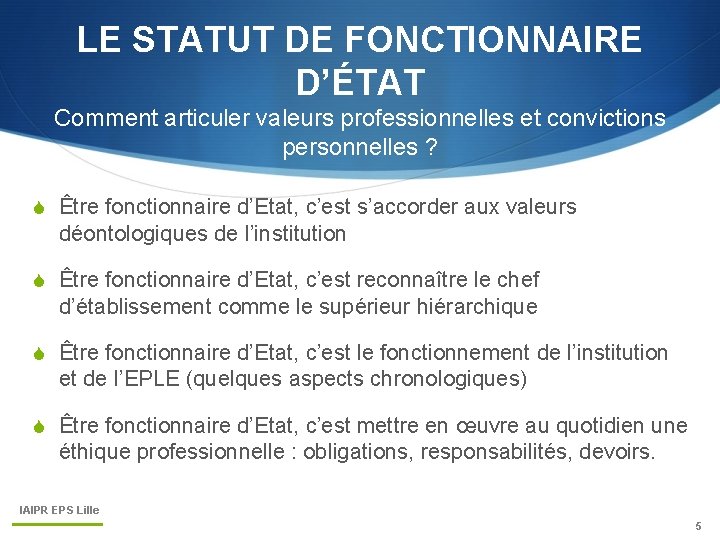 LE STATUT DE FONCTIONNAIRE D’ÉTAT Comment articuler valeurs professionnelles et convictions personnelles ? S