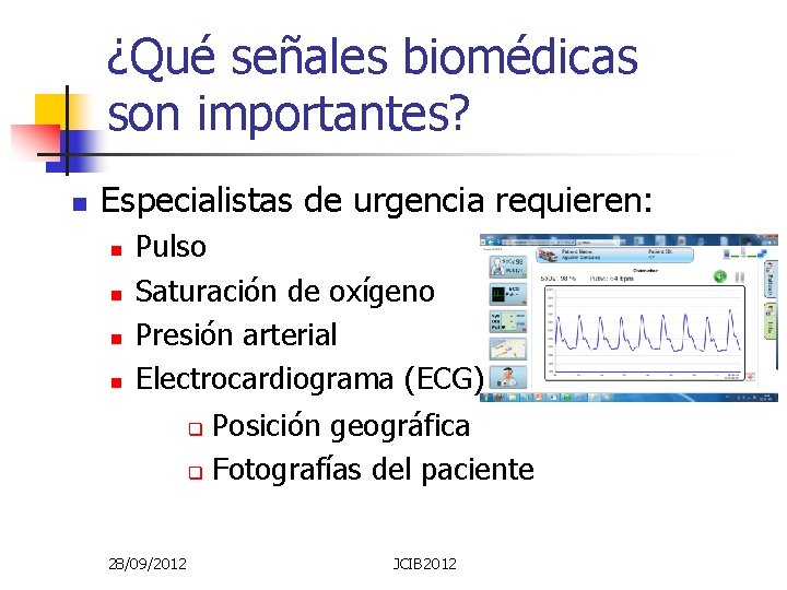 ¿Qué señales biomédicas son importantes? n Especialistas de urgencia requieren: n n Pulso Saturación