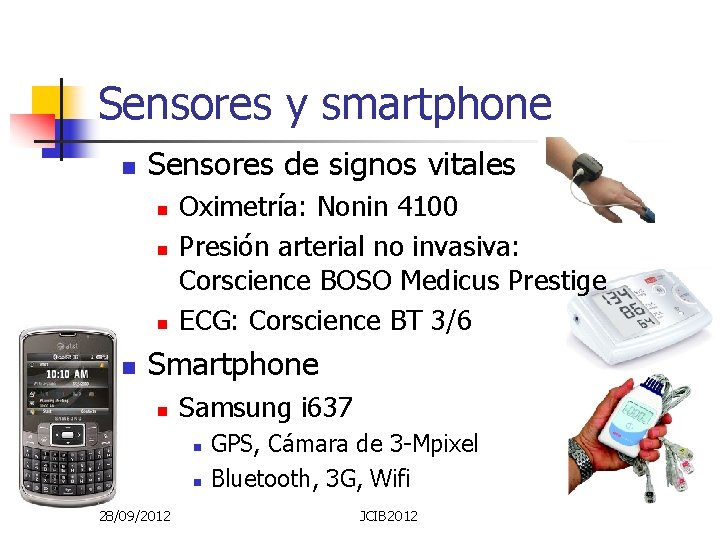 Sensores y smartphone n Sensores de signos vitales n n Oximetría: Nonin 4100 Presión