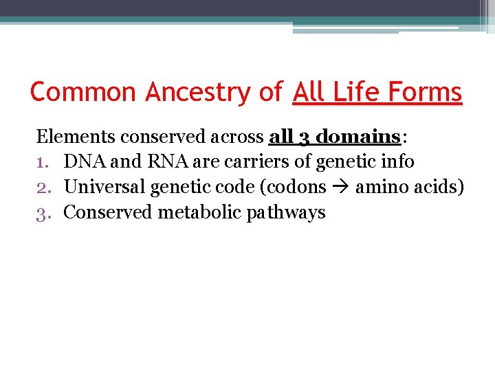 Common Ancestry of All Life Forms Elements conserved across all 3 domains: 1. DNA