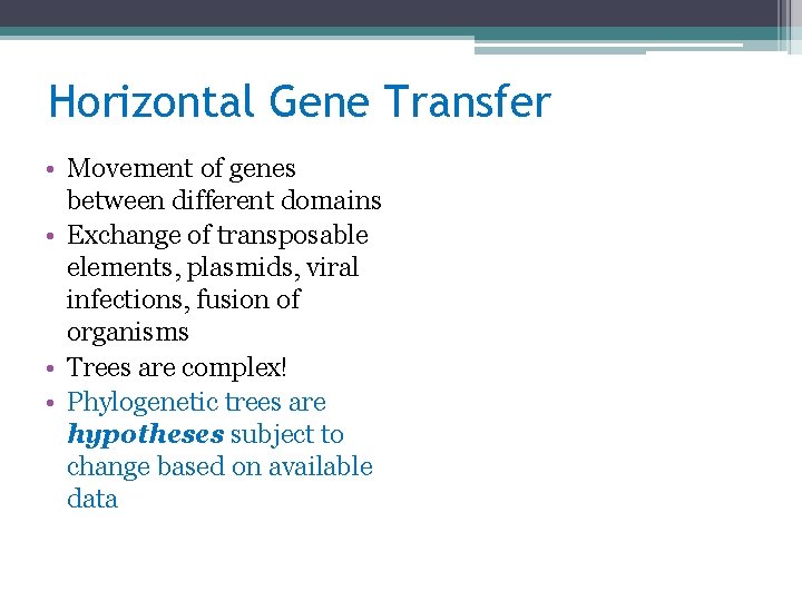 Horizontal Gene Transfer • Movement of genes between different domains • Exchange of transposable