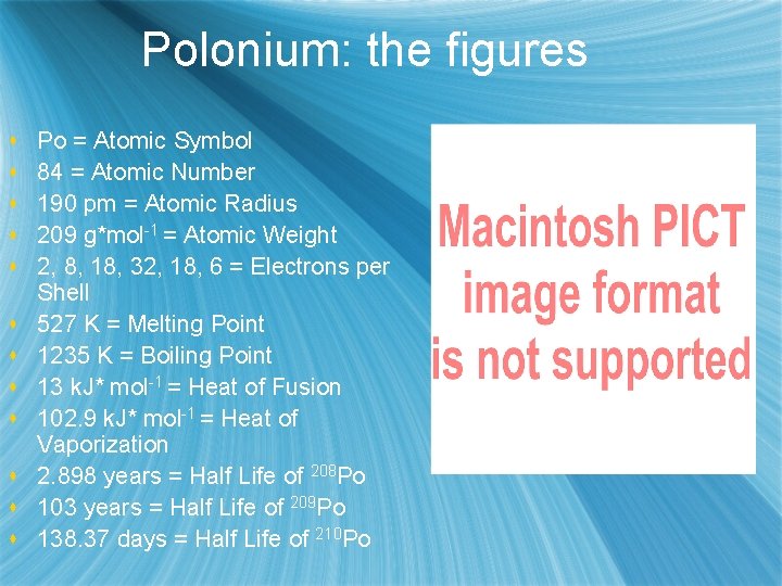 Polonium: the figures s s s Po = Atomic Symbol 84 = Atomic Number