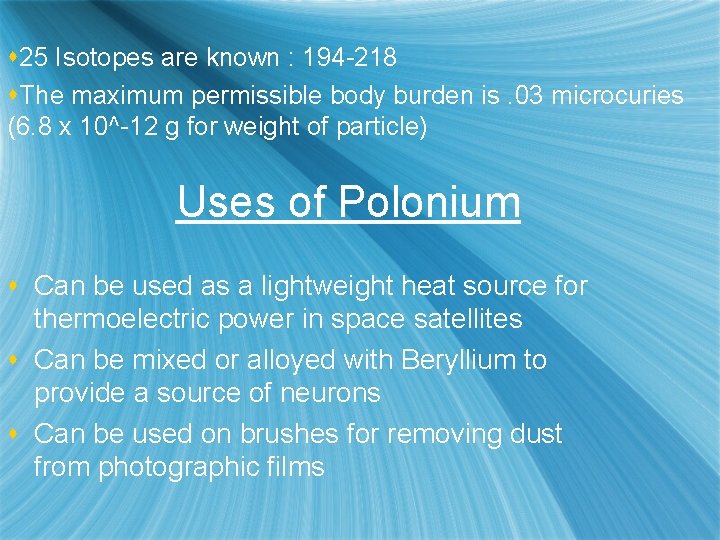 s 25 Isotopes are known : 194 -218 s. The maximum permissible body burden