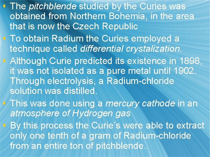 s The pitchblende studied by the Curies was obtained from Northern Bohemia, in the