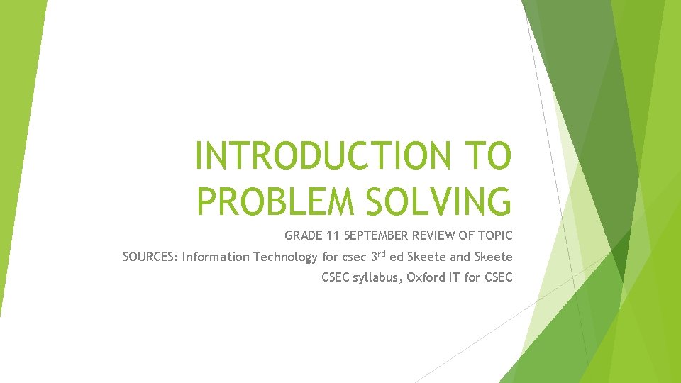 INTRODUCTION TO PROBLEM SOLVING GRADE 11 SEPTEMBER REVIEW OF TOPIC SOURCES: Information Technology for