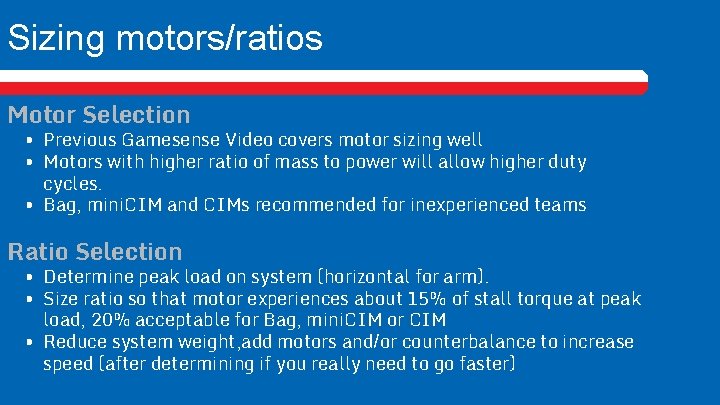 Sizing motors/ratios Motor Selection • Previous Gamesense Video covers motor sizing well • Motors
