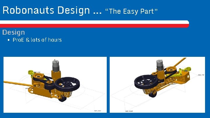 Robonauts Design. . . “The Easy Part” Design • Pro. E & lots of