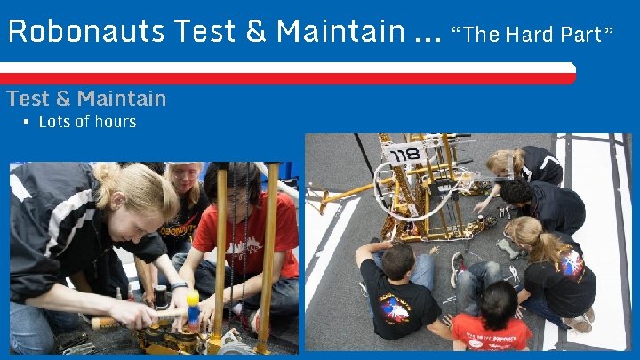 Robonauts Test & Maintain. . . “The Hard Part” Test & Maintain • Lots
