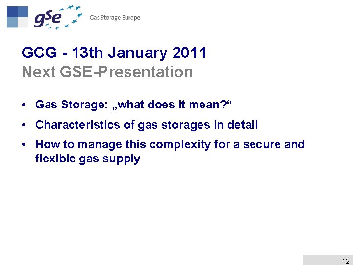 GCG - 13 th January 2011 Next GSE-Presentation • Gas Storage: „what does it