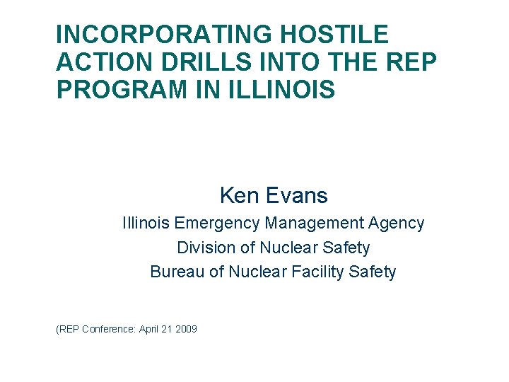 INCORPORATING HOSTILE ACTION DRILLS INTO THE REP PROGRAM IN ILLINOIS Ken Evans Illinois Emergency