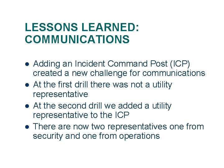 LESSONS LEARNED: COMMUNICATIONS l l Adding an Incident Command Post (ICP) created a new