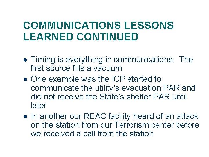 COMMUNICATIONS LESSONS LEARNED CONTINUED l l l Timing is everything in communications. The first