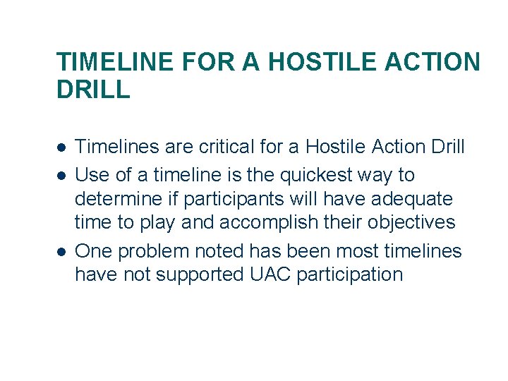 TIMELINE FOR A HOSTILE ACTION DRILL l l l Timelines are critical for a