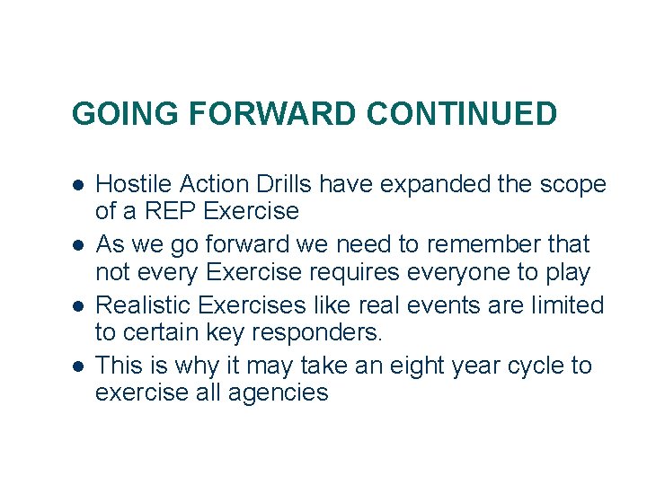 GOING FORWARD CONTINUED l l Hostile Action Drills have expanded the scope of a