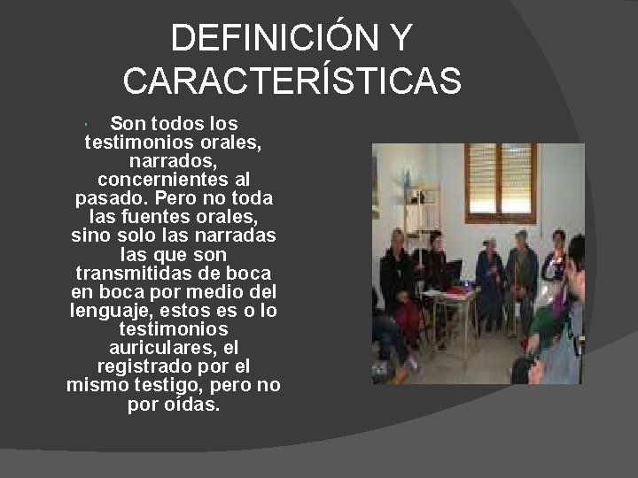 DEFINICIÓN Y CARACTERÍSTICAS Son todos los testimonios orales, narrados, concernientes al pasado. Pero no DEFINICIÓN Y CARACTERÍSTICAS Son todos los testimonios orales, narrados, concernientes al pasado. Pero no
