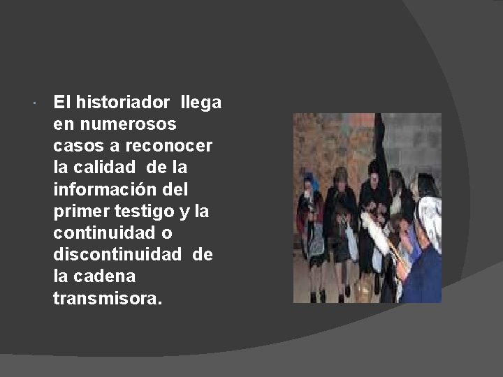 El historiador llega en numerosos casos a reconocer la calidad de la información El historiador llega en numerosos casos a reconocer la calidad de la información